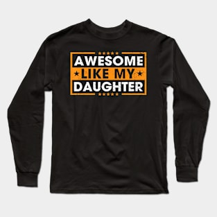 Awesome Like My Daughter Funny Father Mom Dad Joke Long Sleeve T-Shirt